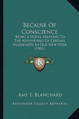 Because Of Conscience: Being A Novel Relating T... 1163948748 Book Cover