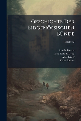 Geschichte Der Eidgenössischen Bünde: Mit Urkun... [German] 1174572302 Book Cover