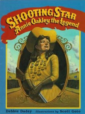 Shooting Star: Annie Oakley, the Legend 0802784852 Book Cover