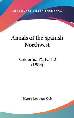 Annals of the Spanish Northwest: California V1,... 1162461934 Book Cover