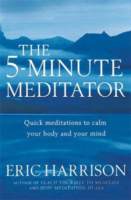 The 5-Minute Meditator: Quick meditations to ca... 0749924594 Book Cover