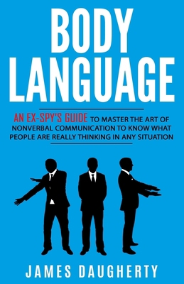 Body Language: An Ex-SPY's Guide to Master the ... 1544273673 Book Cover