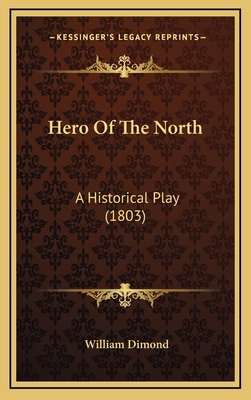 Hero Of The North: A Historical Play (1803) 1168993652 Book Cover