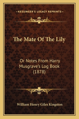 The Mate Of The Lily: Or Notes From Harry Musgr... 1167196163 Book Cover