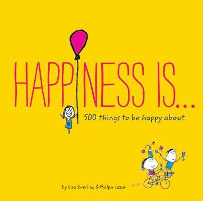 Happiness Is . . .: 500 Things to Be Happy about 1452136009 Book Cover