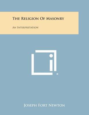 The Religion of Masonry: An Interpretation 1494031159 Book Cover