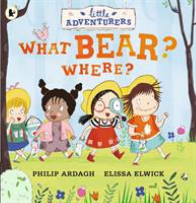 Little Adventurers: What Bear? Where? 1406377120 Book Cover