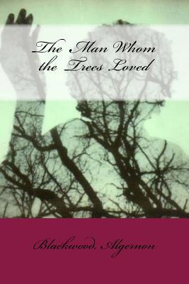 The Man Whom the Trees Loved 1546350845 Book Cover