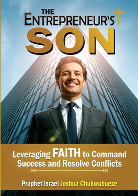 The Entrepreneur's Son: Leveraging Faith to Com... B0FNPV467M Book Cover
