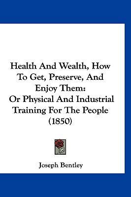 Health And Wealth, How To Get, Preserve, And En... 1120794102 Book Cover