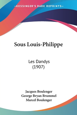 Sous Louis-Philippe: Les Dandys (1907) [French] 1160254818 Book Cover