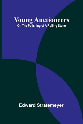 Young Auctioneers; Or, The Polishing of a Rolli... 9362995557 Book Cover
