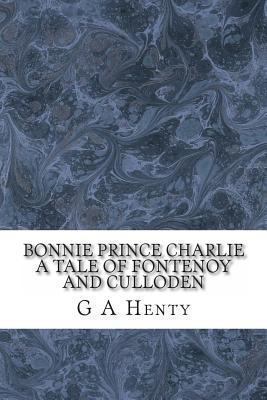 Bonnie Prince Charlie a Tale of Fontenoy and Cu... 1484166078 Book Cover