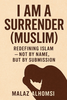 I Am a Surrender (Muslim): Redefining Islam; No... B0FVVVWDC6 Book Cover