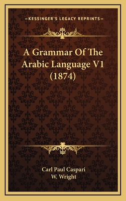 A Grammar Of The Arabic Language V1 (1874) 116598749X Book Cover