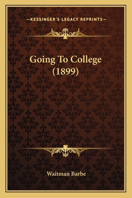 Going To College (1899) 1164659332 Book Cover