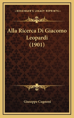 Alla Ricerca Di Giacomo Leopardi (1901) [Italian] 1165317575 Book Cover