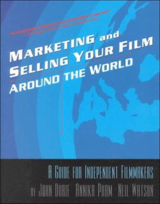 Marketing & Selling Your Film Around the World:... 1879505436 Book Cover