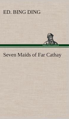 Seven Maids of Far Cathay 3849514617 Book Cover