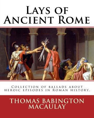 Lays of Ancient Rome. By: Thomas Babington Maca... 1541281497 Book Cover