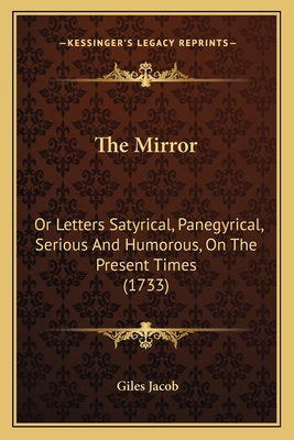 The Mirror: Or Letters Satyrical, Panegyrical, ... 116615209X Book Cover