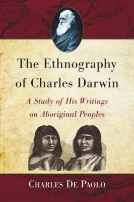 The Ethnography of Charles Darwin: A Study of H... 0786448776 Book Cover