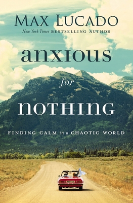 Anxious for Nothing: Finding Calm in a Chaotic ... 0718074211 Book Cover