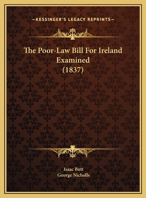 The Poor-Law Bill For Ireland Examined (1837) 1169622178 Book Cover