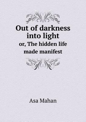 Out of darkness into light or, The hidden life ... 5518714742 Book Cover