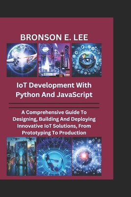 IoT DEVELOPMENT WITH PYTHON AND JAVASCRIPT: A C... B0DTGCDSPS Book Cover