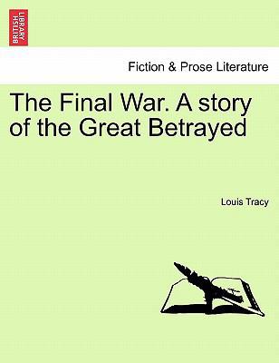 The Final War. a Story of the Great Betrayed 1241240922 Book Cover