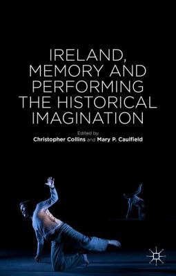 Ireland, Memory and Performing the Historical I... 1137362170 Book Cover