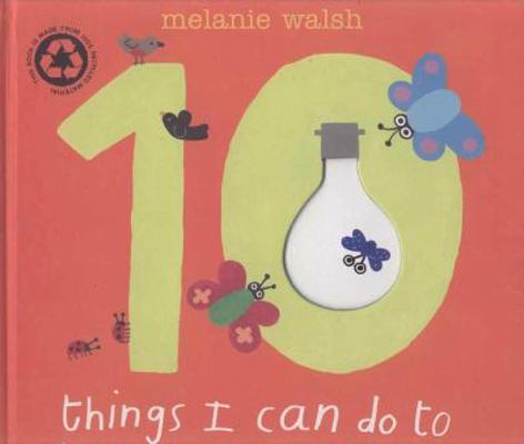 10 Things I Can Do to Help My World. Melanie Walsh 1406310867 Book Cover