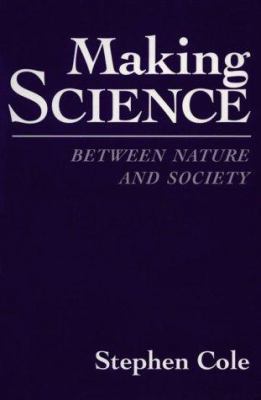 Making Science: Between Nature and Society, 0674543440 Book Cover