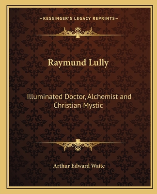Raymund Lully: Illuminated Doctor, Alchemist an... 1162560959 Book Cover