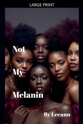 Not My Melanin (Revised) [Large Print] B0GLB6WJ71 Book Cover