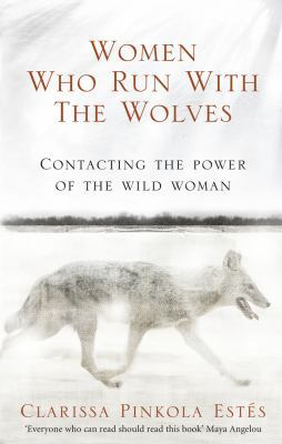 Women Who Run With The Wolves: Contacting the P... 1846041090 Book Cover