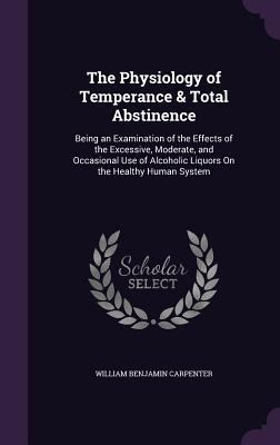 The Physiology of Temperance & Total Abstinence... 135681946X Book Cover