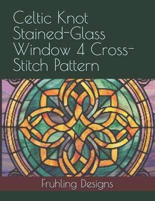 Celtic Knot Stained-Glass Window 4 Cross-Stitch... B0DN6NZTPW Book Cover