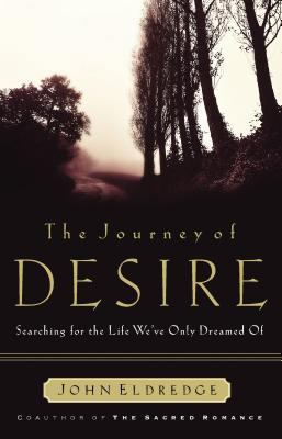 The Journey of Desire: Searching for the Life W... 0785267166 Book Cover