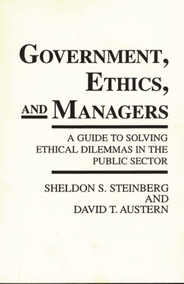 Government, Ethics, and Managers: A Guide to So... 0275936376 Book Cover