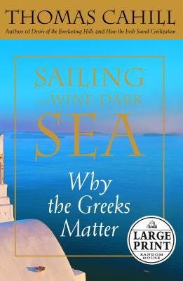 Sailing the Wine-Dark Sea: Why the Greeks Matter [Large Print] 0375432310 Book Cover