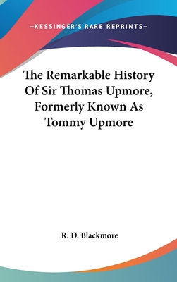 The Remarkable History Of Sir Thomas Upmore, Fo... 0548224927 Book Cover