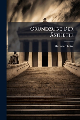 Grundzüge Der Ästhetik: Diktate Aus Den Vorlesu... [German] 1270848798 Book Cover