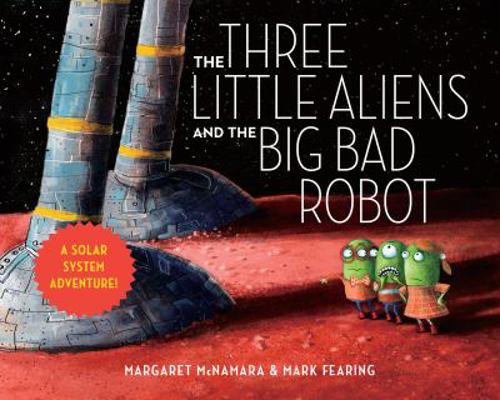 The Three Little Aliens and the Big Bad Robot 0525578854 Book Cover