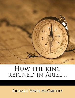 How the King Reigned in Ariel .. 1174871539 Book Cover