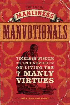 The Art of Manliness---Manvotionals: Timeless Wisdom and Advice on Living the 7 Manly Virtues