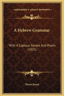 A Hebrew Grammar: With A Copious Syntax And Pra... 1169336558 Book Cover