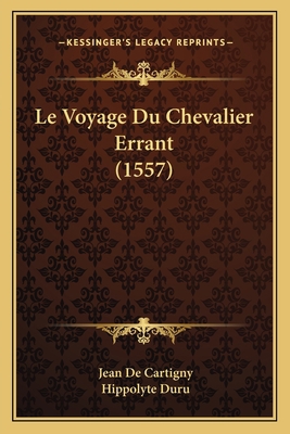 Le Voyage Du Chevalier Errant (1557) [French] 1166190412 Book Cover