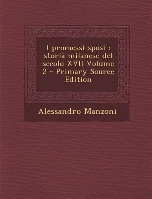 I Promessi Sposi: Storia Milanese del Secolo XV... [Italian] 1287888801 Book Cover